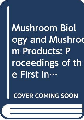 Mushroom Biology and Mushroom Products: Proceedings of the First International Conference on Mushroom Biology and Mushroom Products, 23-26 August 1993, the Chinese University of Hong Kong