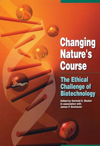 Changing Nature's Course: The Ethical Challenge of Biotechnology