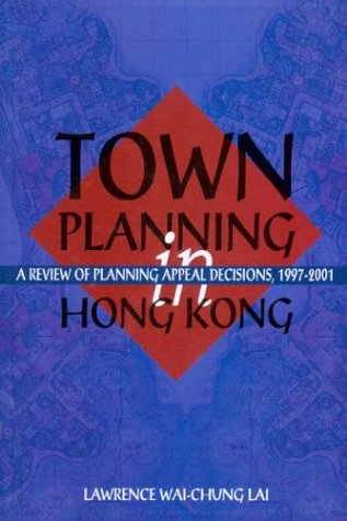 Town Planning in Hong Kong: A Review of Planning Appeal Decisions, 1997–2001