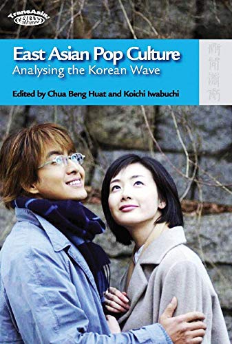East Asian Pop Culture: Analysing the Korean Wave (TransAsia: Screen Cultures)