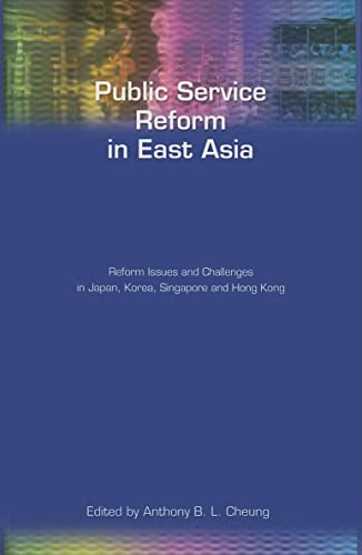 Public Service Reform in East Asia: Reform Issues and Challenges in Japan, Korea, Singapore and Hong Kong