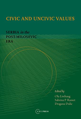 Civic and Uncivic Values: Serbia in the Post-Miloševic Era
