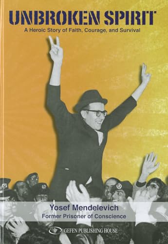 UNBROKEN SPIRIT: A Heroic Story of Faith, Courage & Survival