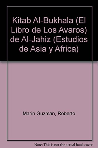 Kitab al-Bukhala’ (El libro de los avaros) de al-Jahiz (Estudios de Asia y Africa / Studies of Asia and Africa) (Spanish Edition)