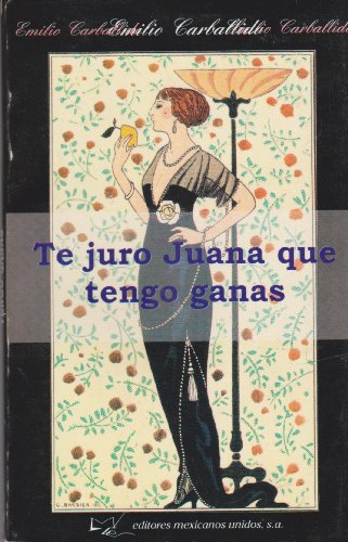 Te Juro Juana Que Tengo Ganas (Spanish Edition)