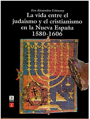 La vida entre el judaismo y el cristianismo en la Nueva Espana/ Life between Judaism and Critianity in the New Spain