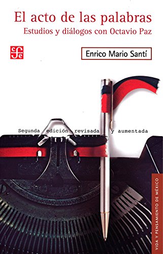 El acto de las palabras : estudios y diálogos con Octavio Paz (Spanish Edition)