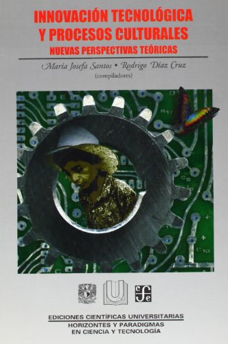 Innovacion tecnologica y procesos culturales: Nuevas Perspectivas Teoricas (Ediciones Cientificas Universitarias)