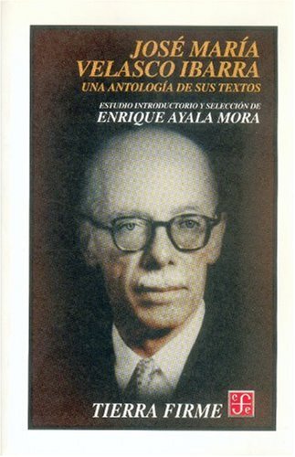 José María Velasco Ibarra. Una antología de sus textos (Spanish Edition)