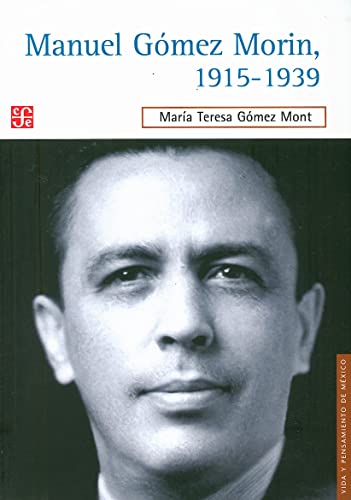 Manuel Gomez Morin, 1915-1939: La Raiz Y La Simiente De Un Proyecto Nacional