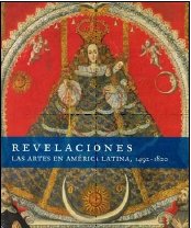 Revelaciones Las artes en America Latina, 1492-1820