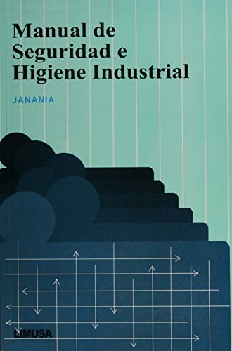 Manual de seguridad e higiene industrial/Industrial security and hygiene manual (Spanish Edition)