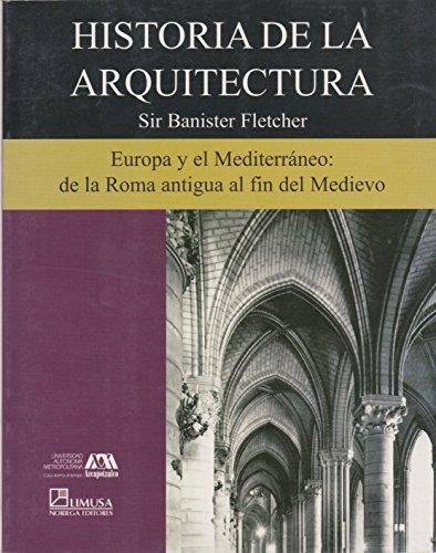 Historia de la arquitectura/ History of Architecture: Europa Y El Mediterraneo De La Roma Antigua Al Fin Del Medievo