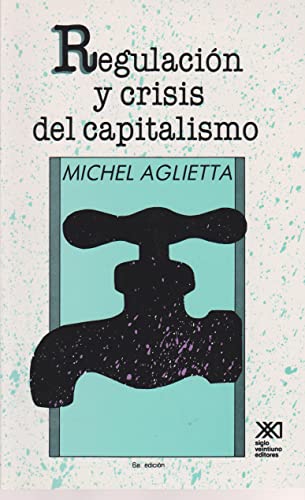 Regulación y crisis del capitalismo: La experiencia de los Estados Unidos (Economía y demografía) (Spanish Edition)