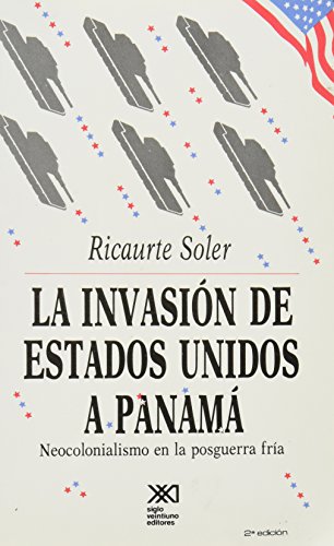 Invasion de Estados Unidos a Panama. Neocolonialismo en la posguerra fria (Historia inmediata) (Spanish Edition)