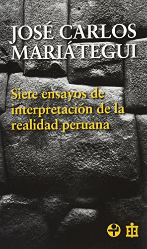 Siete ensayos de interpretacion de la realidad peruana (Spanish Edition)