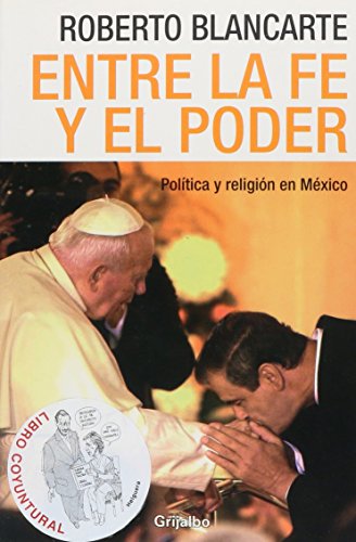 Entre la fe y el poder / Between Faith and Power: Politica y Religion en Mexico / Politics and Religion in Mexico