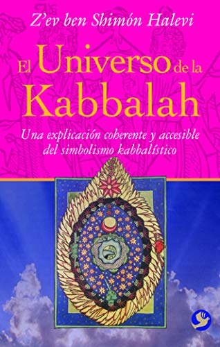 El universo de la Kabbalah / The universe of Kabbalah: Una explicacion coherente y accesible del simbolismo kabbalistico / A coherent and accessible ... Y Accesible del Simbolismo Kabbalístico