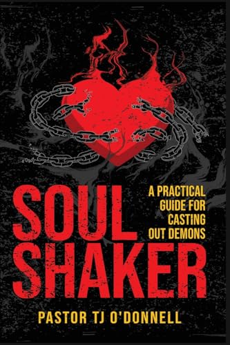 Soul Shaker: A Practical Guide for Casting Out Demons