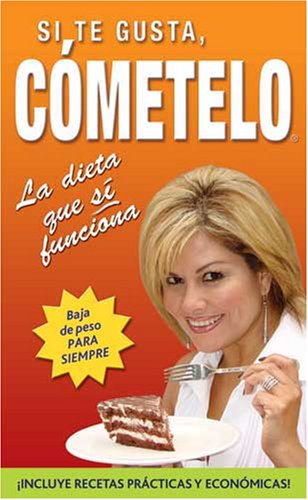 Si te gusta, cometelo/ If You Like It, Eat It: La dieta que si funciona/ The Diet that Really Works