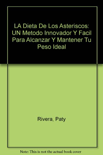LA Dieta De Los Asteriscos: UN Metodo Innovador Y Facil Para Alcanzar Y Mantener Tu Peso Ideal