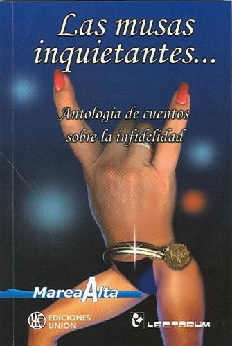 Las Musas Inquietantes... Antologia De Cuentos Sobre LA Infidelidad (Spanish Edition)