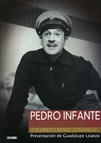 Pedro Infante: El ídolo inmortal (Spanish Edition)