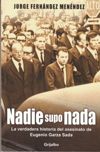 Nadie supo nada/ Nobody Knew Anything: La verdadera historia del asesinato de Eugenio Garza Sada/ The True Story Of The Assassination of Eugenio Garza Sada