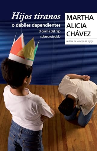 Hijos tiranos o débiles dependientes / Child Tyrants (Spanish Edition)