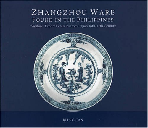 Zhangzhou Ware Found in the Philippines: Swattow Export Ceramics from Fujian 16-17th Century: "Swatow" Export Ceramics from Fujian 16th-17th Century