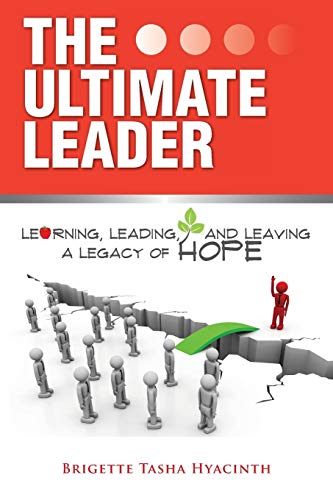 The Ultimate Leader: Learning, Leading and Leaving a Legacy of Hope
