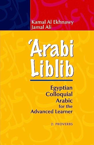 ‘Arabi Liblib: Egyptian Colloquial Arabic for the Advanced Learner. 2: Proverbs (Arabic Edition)