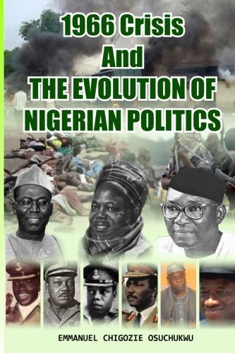 1966 Crisis and The Evolution of Nigerian Politics: The Nigeria bequeathed to the nation by our founding fathers, symbolically on 1st October 1960 ended in 1966