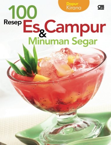 100 Resep Es Campur dan Minuman Segar (Indonesian Edition)