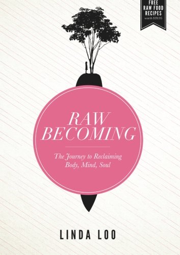 Raw Becoming: The Journey to Reclaiming Body, Mind, Soul