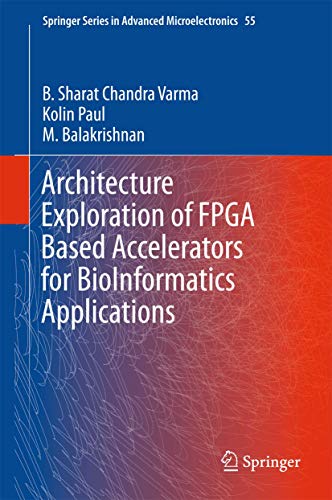 Architecture Exploration of FPGA Based Accelerators for BioInformatics Applications: 55 (Springer Series in Advanced Microelectronics, 55)