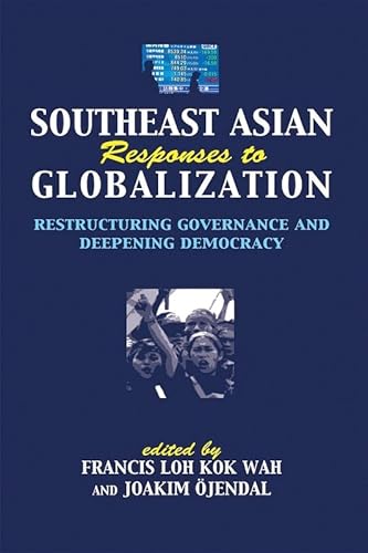 Southeast Asia responses to globalization: restructuring governance and deepening democracy