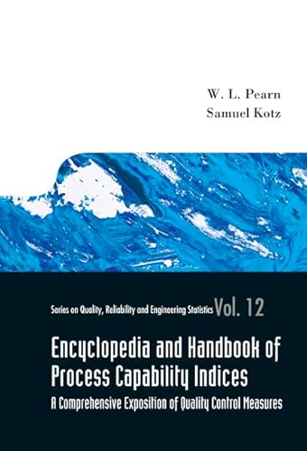 Encyclopedia And Handbook Of Process Capability Indices: A Comprehensive Exposition Of Quality Control Measures: 12 (Series on Quality, Reliability and Engineering Statistics)
