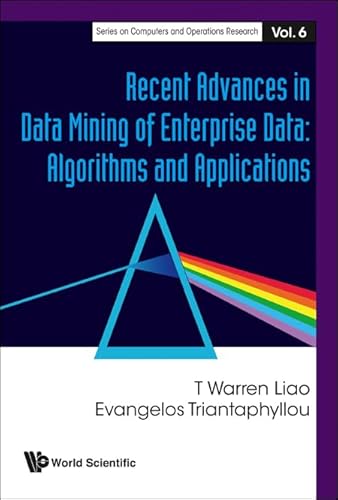 RECENT ADVANCES IN DATA MINING OF ENTERPRISE DATA: ALGORITHMS AND APPLICATIONS (Computers and Operations Research)