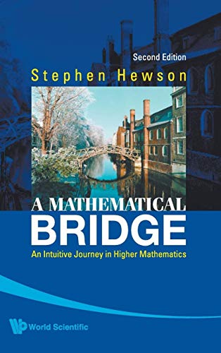 MATHEMATICAL BRIDGE, A: AN INTUITIVE JOURNEY IN HIGHER MATHEMATICS (2ND EDITION)