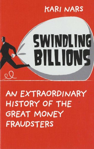 Swindling Billions: An Extraordinary History of the Great Money Fraudsters