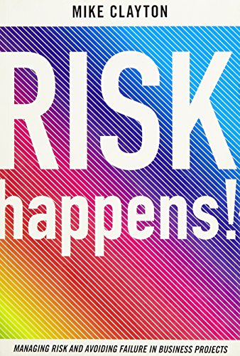 Risk Happens!: Managing risk and avoiding failure in buisness projects