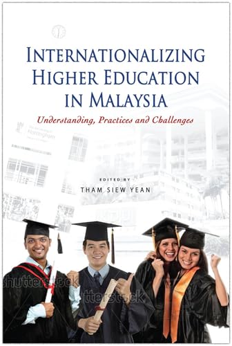 Internationalizing Higher Education in Malaysia: Understanding, Practices and Challenges