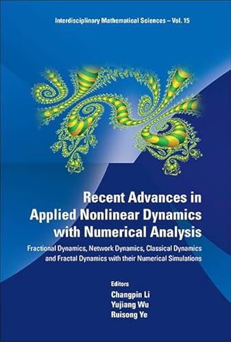 RECENT ADVANCES IN APPLIED NONLINEAR DYNAMICS WITH NUMERICAL ANALYSIS: FRACTIONAL DYNAMICS, NETWORK DYNAMICS, CLASSICAL DYNAMICS AND FRACTAL DYNAMICS ... (Interdisciplinary Mathematical Sciences, 15)