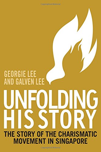 Unfolding His Story: The Story of the Charismatic Movement in Singapore