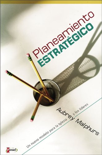 Planeamiento Estrategico/ Strategic Planning: Un Nuevo Modelo Para La Iglesia Y Los Lideres Ministeriales/ a New Model for Church and Ministry Leaders