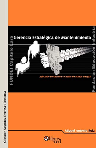 Gerencia Estratigica de Mantenimiento. Aplicando Prospectiva y Cuadro de Mando Integral