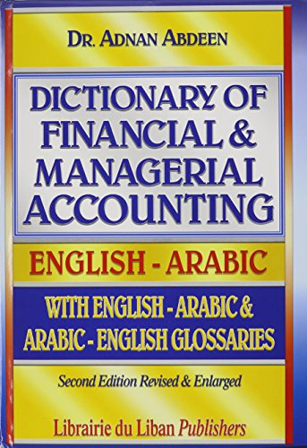 dictionary of financial &Managerial Accounting- English -Arabic with English Arabic & Arabic - English Glossaries (Arabic Edition)