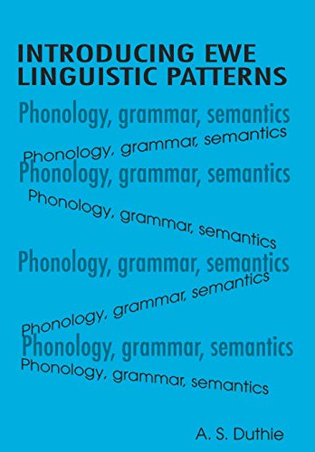 Introducing Ewe Linguistic Patterns. a Textbook of Phonology, Grammar, and Semantics (Fountain Series in Education Studies)