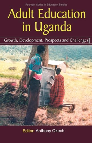 Adult Education in Uganda: Growth, Development, Prospects and Challenges (Fountain Series in Education Studies)